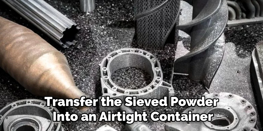 Transfer the Sieved Powder
Into an Airtight Container