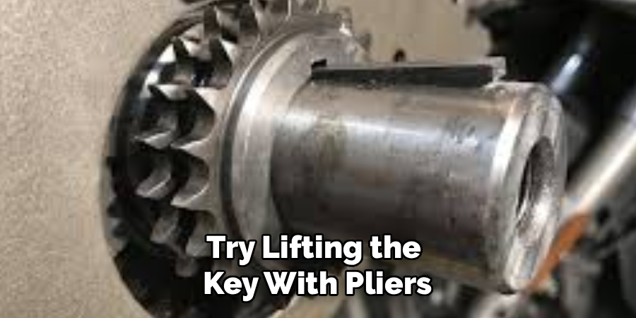 Try Lifting the 
Key With Pliers
