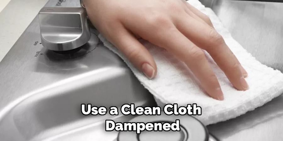 Use a Clean Cloth
 Dampened