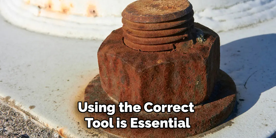 Using the Correct
Tool is Essential