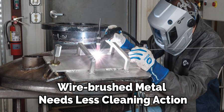 Wire-brushed Metal
 Needs Less Cleaning Action