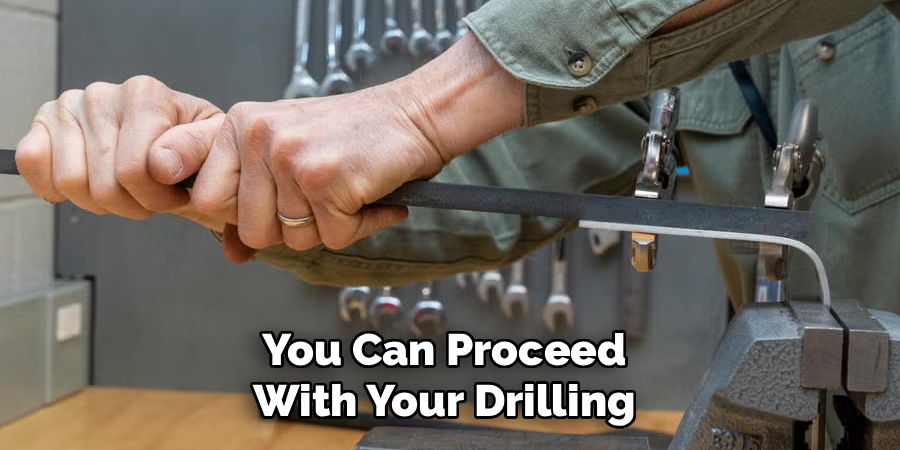 You Can Proceed
With Your Drilling