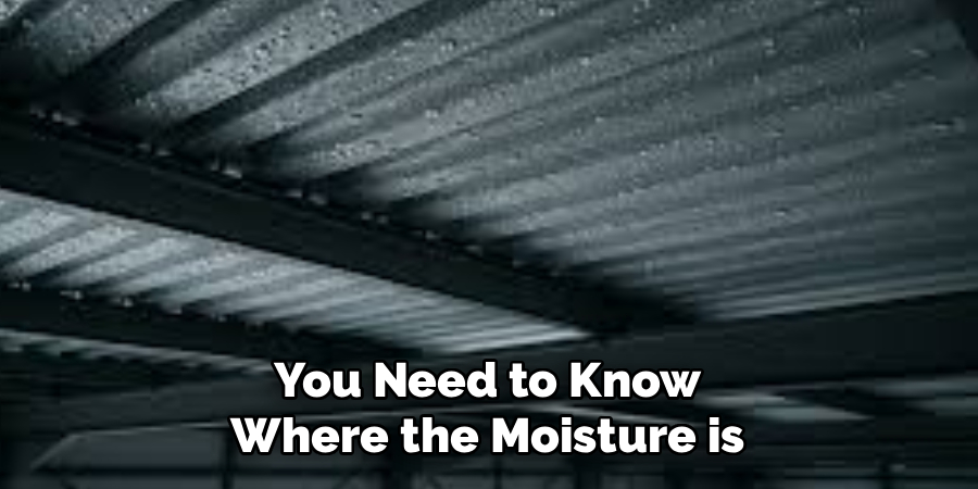  You Need to Know 
Where the Moisture is