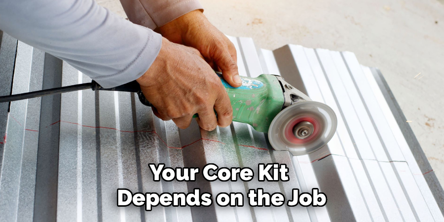 Your Core Kit
Depends on the Job