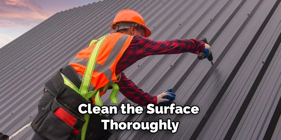 Clean the Surface 
Thoroughly